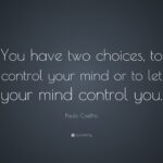 3168-Paulo-Coelho-Quote-You-have-two-choices-to-control-your-mind-or-to.jpg